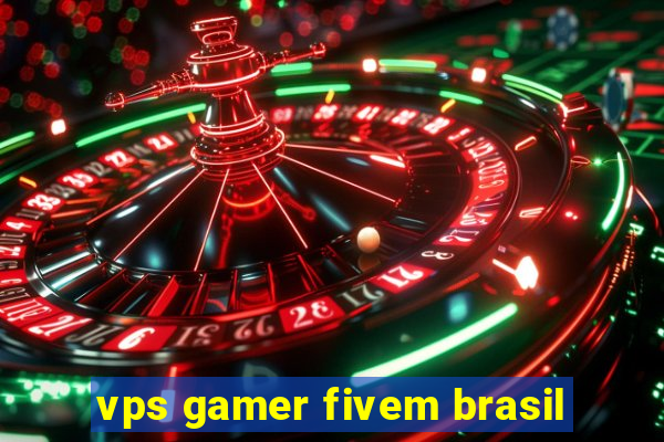 vps gamer fivem brasil